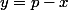 y=p-x