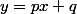y=px+q