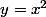 y=x^2