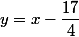 y=x-\dfrac{17}{4}