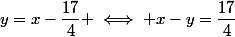 y=x-\dfrac{17}{4} \iff x-y=\dfrac{17}{4}