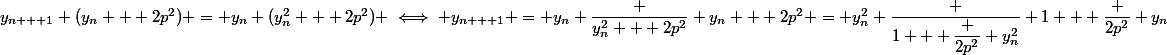 y_{n + 1} (y_n + 2p^2) = y_n (y_n^2 + 2p^2) \iff y_{n + 1} = y_n \dfrac {y_n^2 + 2p^2} {y_n + 2p^2} = y_n^2 \dfrac {1 + \dfrac {2p^2} {y_n^2}} {1 + \dfrac {2p^2} {y_n}}