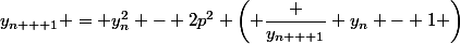 y_{n + 1} = y_n^2 - 2p^2 \left( \dfrac {y_{n + 1}} {y_n} - 1 \right)