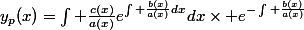 y_{p}(x)=\int \frac{c(x)}{a(x)}e^{\int \frac{b(x)}{a(x)}dx}dx\times e^{-\int \frac{b(x)}{a(x)}}