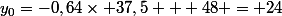 y_0=-0,64\times 37,5 + 48 = 24