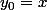 y_0=x