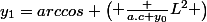 y_1=arccos \begin{pmatrix} \frac {a.c+y_0}{L^2} \end{pmatrix}
