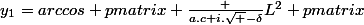y_1=arccos \begin {pmatrix} \frac {a.c+i.\sqrt {-\delta}}{L^2} \end {pmatrix}