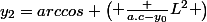 y_2=arccos \begin{pmatrix} \frac {a.c-y_0}{L^2} \end{pmatrix}