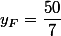 y_F=\dfrac{50}{7}