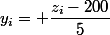 y_i= \dfrac{z_i-200}{5}
