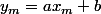 y_m=ax_m+b
