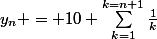 y_n = 10 \sum_{k=1}^{k=n+1}\frac{1}{k}