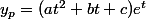 y_p=(at^2+bt+c)e^t