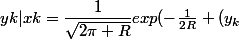 yk|xk=\dfrac1{\sqrt{2\pi R}}exp(-\frac1{2R} (y_k&nbsp;&nbsp;- x_k)^2)