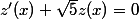 z'(x)+\sqrt{5}z(x)=0