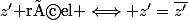 z'\text{ réel }\Longleftrightarrow z'=\bar{z'}