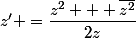 z' =\dfrac{z^2 + \bar{z^2}}{2z}