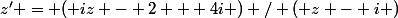 z' = ( iz - 2 + 4i ) / ( z - i )