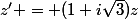 z' = (1+i\sqrt{3})z