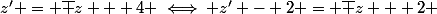 z' = \bar z + 4 \iff z' - 2 = \bar {z + 2} 