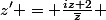 z' = \frac{iz+2}{\bar{z}} 