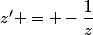 z' = -\dfrac{1}{{z}}