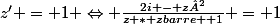 z' = 1 \Leftrightarrow \frac{2i - z²}{z * zbarre +1} = 1