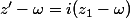 z'-\omega=i(z_1-\omega)