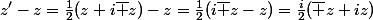 z'-z=\frac{1}{2}(z+i\bar z)-z=\frac{1}{2}(i\bar z-z)=\frac{i}{2}(\bar z+iz)