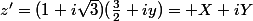 z'=(1+i\sqrt{3})(\frac{3}{2}+iy)= X+iY
