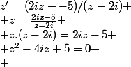 z'=(2iz -5)/(z-2i)
 \\ z=\frac{2iz-5}{z-2i}
 \\ z.(z-2i)=2iz-5
 \\ z^2-4iz+5=0
 \\ 