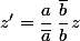 z'=\dfrac{a}{\bar{a}}\,\dfrac{\bar{b}}{b}\,z