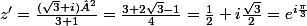 z'=\frac{(\sqrt3+i)²}{3+1}=\frac{3+2\sqrt3-1}{4}=\frac12+i\frac{\sqrt3}2=e^{i\frac{\pi}3}