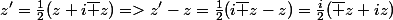 z'=\frac{1}{2}(z+i\bar z)=>z'-z=\frac{1}{2}(i\bar z-z)=\frac{i}{2}(\bar z+iz)
