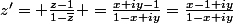 z'= \frac{z-1}{1-\bar{z}} =\frac{x+iy-1}{1-x+iy}=\frac{x-1+iy}{1-x+iy}
