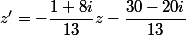 z'=-\dfrac{1+8i}{13}z-\dfrac{30-20i}{13}
