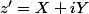 z'=X+iY