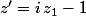 z'=i\,z_1-1