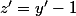 z'=y'-1