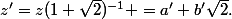 z'=z(1+\sqrt{2})^{-1} =a'+b'\sqrt{2}.