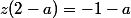 z(2-a)=-1-a