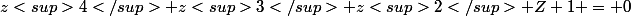 z<sup>4</sup>+z<sup>3</sup>+z<sup>2</sup>+Z+1 = 0