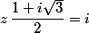 z\,\dfrac{1+i\sqrt{3}}{2}=i