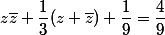 z\bar{z}+\dfrac{1}{3}(z+\bar{z})+\dfrac{1}{9}=\dfrac{4}{9}