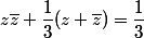 z\bar{z}+\dfrac{1}{3}(z+\bar{z})=\dfrac{1}{3}