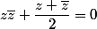 z\bar{z}+\dfrac{z+\bar{z}}{2}=0