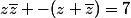 z\bar{z} -(z+\bar{z})=7