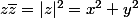 z\bar{z}=|z|^2=x^2+y^2