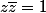 z\bar{z}=1